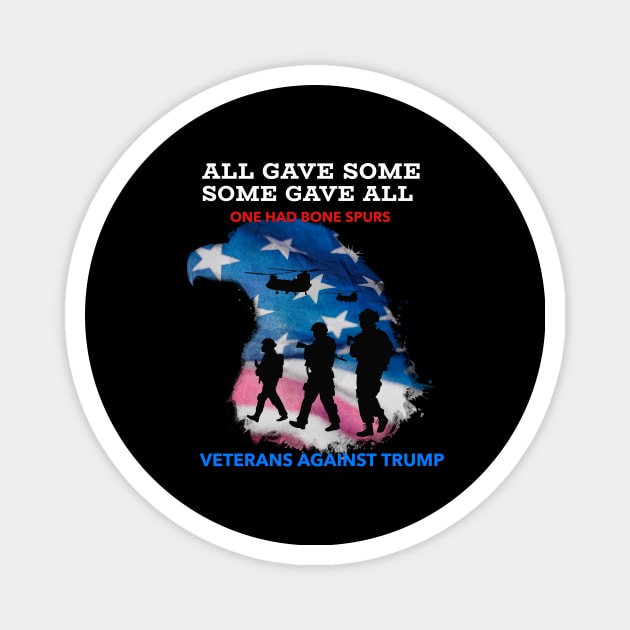 Anti-Trump, All Gave Some Some Gave All One Had Bones Spurs Veterans Against Trump with Eagle American Flag Magnet by WPKs Design & Co